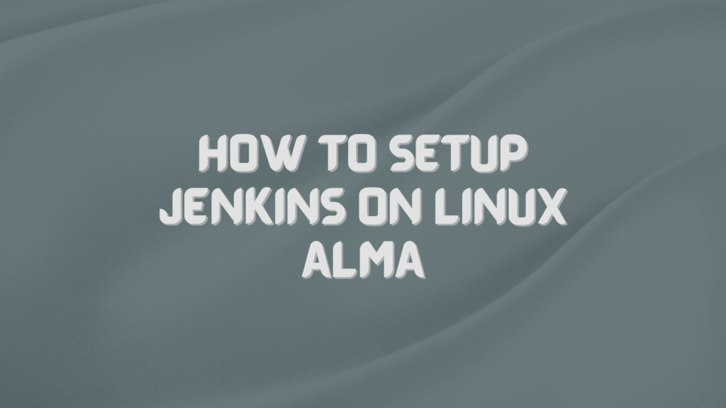 How to Setup Jenkins on Linux Alma