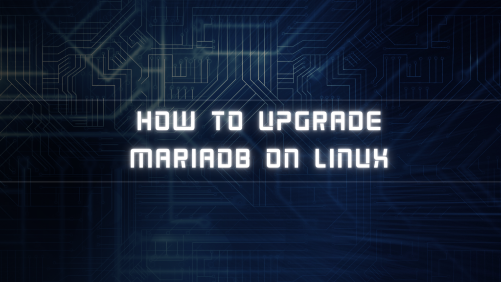 How to Upgrade MariaDB on Linux