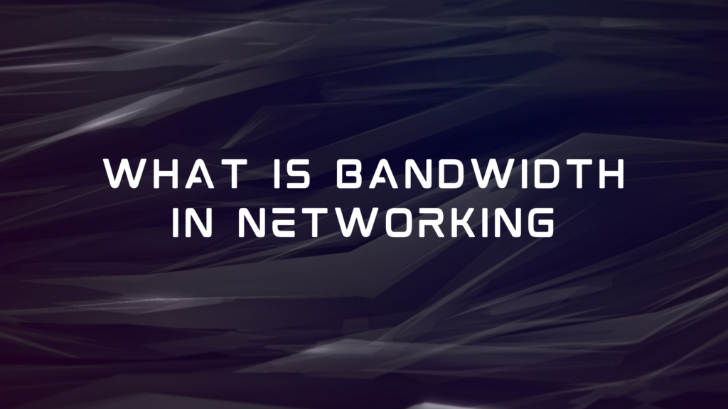 What is bandwidth in networking